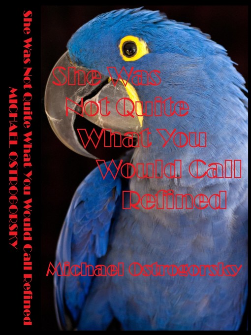 Title details for She Was Not Quite What You Would Call Refined by Michael Ostrogorsky - Available